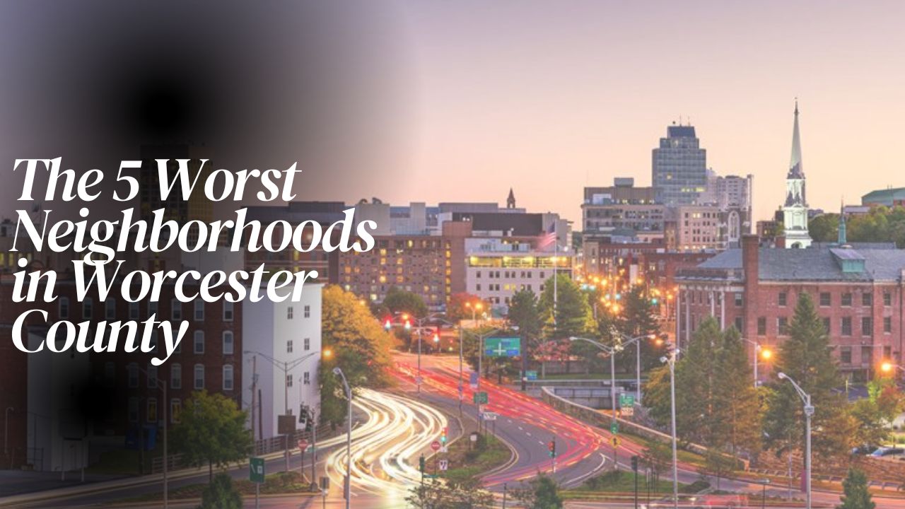 The 5 Worst Neighborhoods in Worcester County