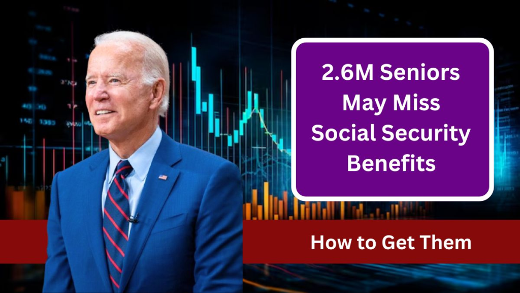 2.6 Million Seniors May Miss Out on Social Security Benefits: How to Qualify