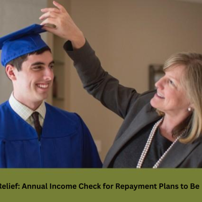 Big Student Loan Relief: Annual Income Check for Repayment Plans to Be Removed Soon